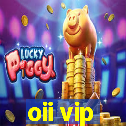 oii vip